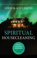 Curățarea spirituală a casei: Protejați-vă casa și familia de poluarea spirituală - Spiritual Housecleaning: Protect Your Home and Family from Spiritual Pollution