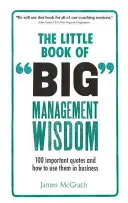 Little Book of Big Management Wisdom - 90 de citate importante și cum să le folosești în afaceri - Little Book of Big Management Wisdom - 90 important quotes and how to use them in business