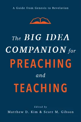 The Big Idea Companion for Preaching and Teaching: Un ghid de la Geneza la Apocalipsa - The Big Idea Companion for Preaching and Teaching: A Guide from Genesis to Revelation