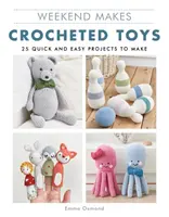 Weekend Makes: Jucării croșetate: 25 de proiecte rapide și ușor de realizat - Weekend Makes: Crocheted Toys: 25 Quick and Easy Projects to Make