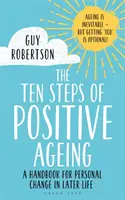 Cei zece pași ai îmbătrânirii pozitive: Un manual pentru schimbări personale la o vârstă înaintată - The Ten Steps of Positive Ageing: A Handbook for Personal Change in Later Life