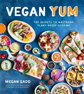 Vegan Yum: Secretele de a stăpâni gătitul pe bază de plante - Vegan Yum: The Secrets to Mastering Plant-Based Cooking