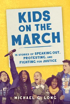 Kids on the March: 15 povești de exprimare, protest și luptă pentru dreptate - Kids on the March: 15 Stories of Speaking Out, Protesting, and Fighting for Justice