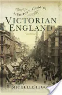 Ghidul vizitatorului în Anglia victoriană (A Visitor's Guide to Victorian England) - A Visitor's Guide to Victorian England