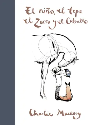 El Nio, El Topo, El Zorro Y El Caballo / Băiatul, cârtița, vulpea și calul / The Boy, the Mole, the Fox and the Horse - El Nio, El Topo, El Zorro Y El Caballo / The Boy, the Mole, the Fox and the Horse