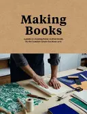 Making Books - Un ghid pentru crearea de cărți lucrate manual - Making Books - A guide to creating hand-crafted books