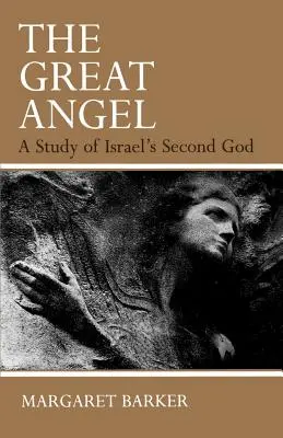 Marele înger: Un studiu al celui de-al doilea Dumnezeu al lui Israel - The Great Angel: A Study of Israel's Second God