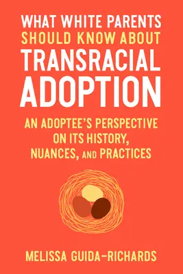 Ce ar trebui să știe părinții albi despre adopția transrasială: Perspectiva unui adoptat asupra istoriei, nuanțelor și practicilor sale - What White Parents Should Know about Transracial Adoption: An Adoptee's Perspective on Its History, Nuances, and Practices