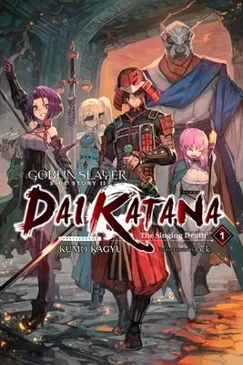 Goblin Slayer Side Story II: Dai Katana, Vol. 1 (Light Novel): The Singing Death