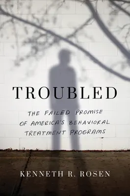Troubled: Promisiunea eșuată a programelor de tratament comportamental din America [The Failed Promise of America's Behavioral Treatment Programs - Troubled: The Failed Promise of America's Behavioral Treatment Programs