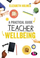 Un ghid practic pentru bunăstarea profesorilor - A Practical Guide to Teacher Wellbeing