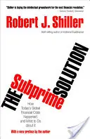 Soluția Subprime: Cum s-a produs criza financiară globală de astăzi și ce trebuie făcut în această privință - The Subprime Solution: How Today's Global Financial Crisis Happened, and What to Do about It