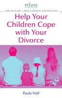 Cum să vă ajutați copiii să facă față divorțului: Un ghid Relate - Help Your Children Cope with Your Divorce: A Relate Guide