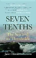 Șapte zecimi - Marea și pragurile ei - Seven-Tenths - The Sea and its Thresholds