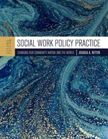 Social Work Policy Practice: Schimbarea comunității noastre, a națiunii și a lumii - Social Work Policy Practice: Changing Our Community, Nation, and the World