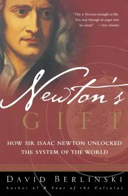 Darul lui Newton: Cum a deblocat Sir Isaac Newton sistemul lumii - Newton's Gift: How Sir Isaac Newton Unlocked the System of the World