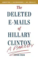 The Deleted E-Mails of Hillary Clinton: O parodie - The Deleted E-Mails of Hillary Clinton: A Parody