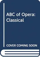 ABC of Opera: Clasic - ABC of Opera: Classical
