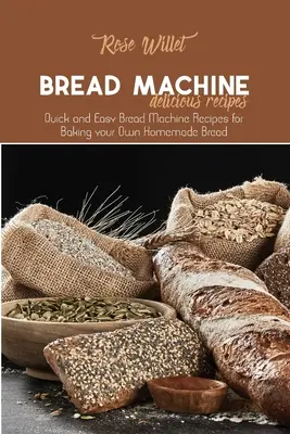 Rețete delicioase pentru mașina de pâine: Rețete rapide și ușoare de mașină de pâine pentru a vă coace propria pâine de casă - Bread Machine Delicious Recipes: Quick and Easy Bread Machine Recipes for Baking your Own Homemade Bread
