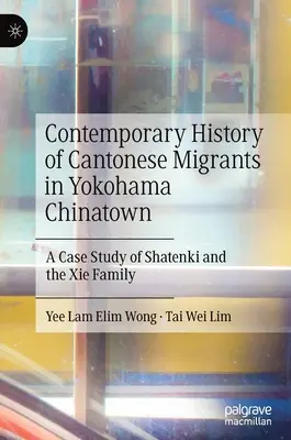 Istoria contemporană a migranților cantonezi în Chinatown-ul Yokohama: Un studiu de caz al Shatenki și al familiei XIE - Contemporary History of Cantonese Migrants in Yokohama Chinatown: A Case Study of Shatenki and the XIE Family