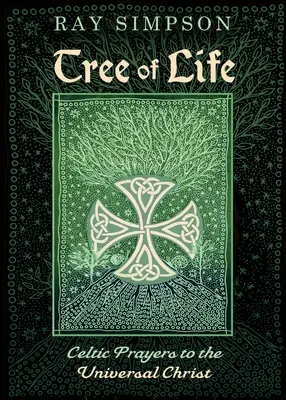 Copacul vieții: Rugăciuni celtice către Hristosul universal - Tree of Life: Celtic Prayers to the Universal Christ