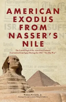 Exodul american din Nilul lui Nasser: The Untold Saga of the American Embassy Evacuation from Egypt During the 1967 Six-Day War (Saga neștiută a evacuării ambasadei americane din Egipt în timpul războiului de șase zile din 1967) - American Exodus from Nasser's Nile: The Untold Saga of the American Embassy Evacuation from Egypt During the 1967 Six-Day War