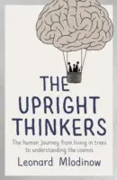 Upright Thinkers - Călătoria omului de la viața în copaci la înțelegerea cosmosului - Upright Thinkers - The Human Journey from Living in Trees to Understanding the Cosmos