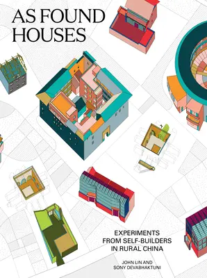 Ca și casele găsite: Experimente ale autoconstructorilor din China rurală - As Found Houses: Experiments from Self-Builders in Rural China