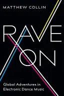 Rave on: Aventuri globale în muzica electronică de dans - Rave on: Global Adventures in Electronic Dance Music