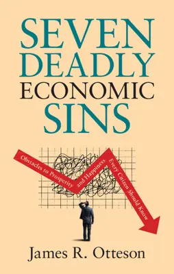 Șapte păcate economice mortale: Obstacole în calea prosperității și a fericirii pe care fiecare cetățean ar trebui să le cunoască - Seven Deadly Economic Sins: Obstacles to Prosperity and Happiness Every Citizen Should Know