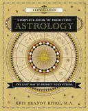 Cartea completă Llewellyn de astrologie predictivă: Calea ușoară de a vă prezice viitorul - Llewellyn's Complete Book of Predictive Astrology: The Easy Way to Predict Your Future