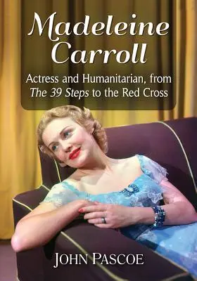 Madeleine Carroll: Actriță și umanitară, de la cei 39 de pași la Crucea Roșie - Madeleine Carroll: Actress and Humanitarian, from the 39 Steps to the Red Cross