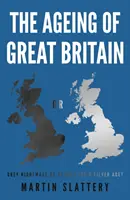 Îmbătrânirea Marii Britanii - coșmar gri sau agendă pentru o vârstă de argint? - Ageing of Great Britain - Grey Nightmare or Agenda for a Silver Age?