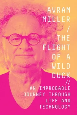 Zborul unei rațe sălbatice: O călătorie improbabilă prin viață și tehnologie - The Flight of a Wild Duck: An Improbable Journey Through Life and Technology