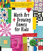 Artă matematică și jocuri de desen pentru copii: 40+ proiecte artistice distractive pentru a dezvolta abilități matematice uimitoare - Math Art and Drawing Games for Kids: 40+ Fun Art Projects to Build Amazing Math Skills