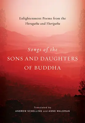Cântece ale fiilor și fiicelor lui Buddha: Poemele iluminării din Theragatha și Therigatha - Songs of the Sons and Daughters of Buddha: Enlightenment Poems from the Theragatha and Therigatha