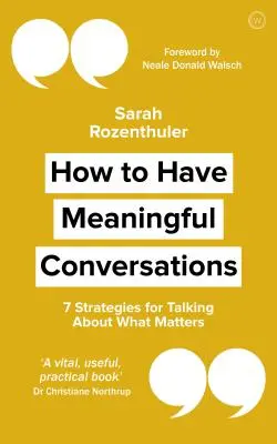 Cum să ai conversații semnificative: 7 strategii pentru a vorbi despre ceea ce contează - How to Have Meaningful Conversations: 7 Strategies for Talking about What Matters