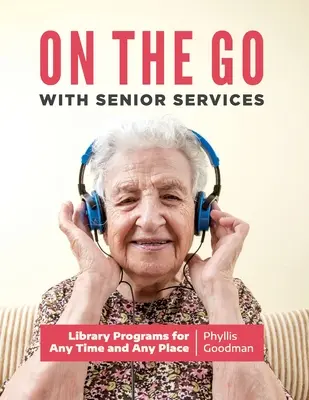On the Go with Senior Services: Programe de bibliotecă pentru orice moment și orice loc - On the Go with Senior Services: Library Programs for Any Time and Any Place