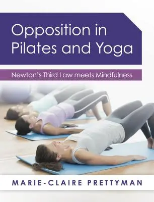 Opoziția în Pilates și Yoga: A treia lege a lui Newton întâlnește Mindfulness - Opposition in Pilates and Yoga: Newton's Third Law meets Mindfulness
