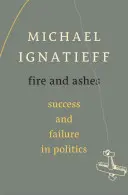 Foc și cenușă: Succes și eșec în politică - Fire and Ashes: Success and Failure in Politics