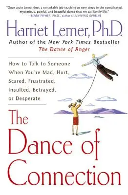 Dansul conexiunii: Cum să vorbești cu cineva când ești supărat, rănit, speriat, frustrat, insultat, trădat sau disperat - The Dance of Connection: How to Talk to Someone When You're Mad, Hurt, Scared, Frustrated, Insulted, Betrayed, or Desperate