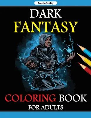 Carte de colorat Dark Fantasy pentru adulți: Grayscale Edition, Gothic Dark Fantasy Coloring Book, Dark Fantasy Creatures for Relaxation and Stress Relief - Dark Fantasy Coloring Book for Adults: Grayscale Edition, Gothic Dark Fantasy Coloring Book, Dark Fantasy Creatures for Relaxation and Stress Relief
