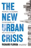 Noua criză urbană - Gentrificarea, bulele imobiliare, inegalitatea în creștere și ce putem face în această privință - New Urban Crisis - Gentrification, Housing Bubbles, Growing Inequality, and What We Can Do About It