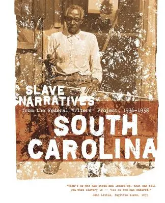 South Carolina Slave Narratives: Relatări ale sclavilor din Proiectul Federal al Scriitorilor 1936-1938 - South Carolina Slave Narratives: Slave Narratives from the Federal Writers' Project 1936-1938