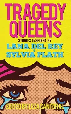 Tragedy Queens: Povestiri inspirate de Lana Del Rey și Sylvia Plath - Tragedy Queens: Stories Inspired by Lana Del Rey & Sylvia Plath