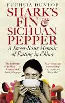 Shark's Fin and Sichuan Pepper - Un memoriu dulce-acrișor despre mâncatul în China - Shark's Fin and Sichuan Pepper - A sweet-sour memoir of eating in China