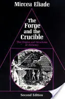 Forja și creuzetul: Originile și structura alchimiei: The Origins and Structure of Alchemy - The Forge and the Crucible: The Origins and Structure of Alchemy