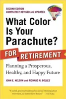 What Color Is Your Parachute? pentru pensionare: Planificarea unui viitor prosper, sănătos și fericit - What Color Is Your Parachute? for Retirement: Planning a Prosperous, Healthy, and Happy Future