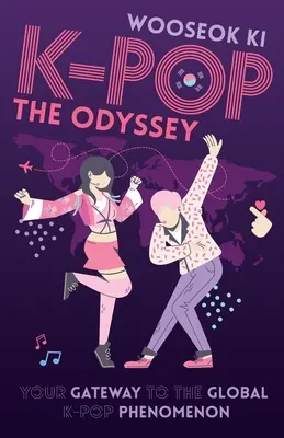 K-POP - The Odyssey: Poarta ta către fenomenul global K-Pop - K-POP - The Odyssey: Your Gateway to the Global K-Pop Phenomenon