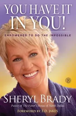 You Have It in You! Empowered to Do the Impossible - You Have It in You!: Empowered to Do the Impossible